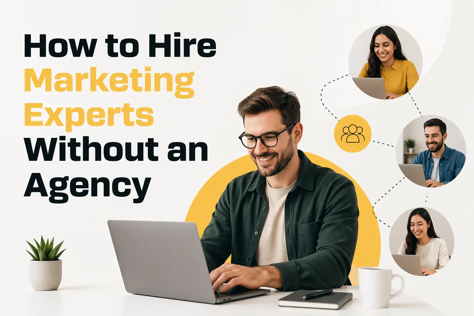 How to Hire Marketing Experts Without an Agency
